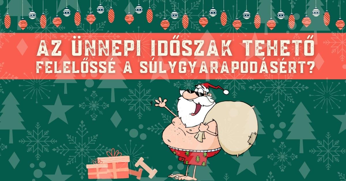 Az ünnepi időszak tehető felelőssé a súlygyarapodásért?